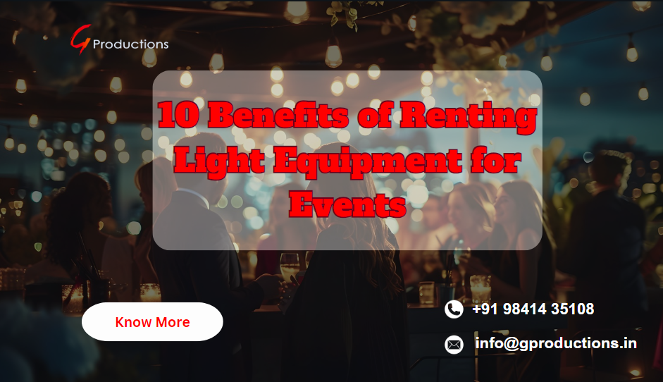 10 Benefits of Renting Light Equipment for Events