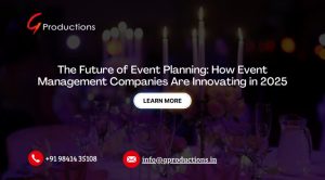 The Future of Event Planning: How Event Management Companies Are Innovating in 2025