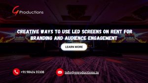Creative Ways to Use LED Screens on Rent for Branding and Audience Engagement