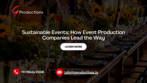 Sustainable Events: How Event Production Companies Lead the Way