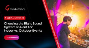 A Complete Guide to Choosing the Right Sound System on Rent for Indoor vs. Outdoor Events